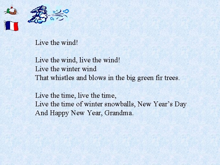 Live the wind! Live the wind, live the wind! Live the winter wind That