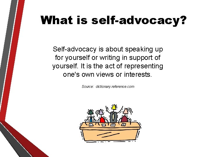 What is self-advocacy? Self-advocacy is about speaking up for yourself or writing in support