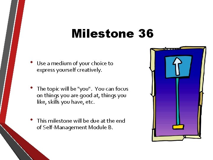 Milestone 36 • Use a medium of your choice to express yourself creatively. •