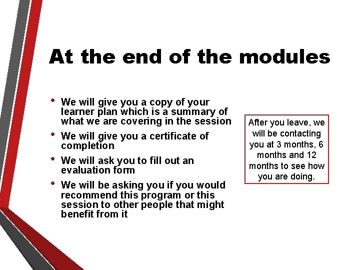 At the end of the modules • • We will give you a copy