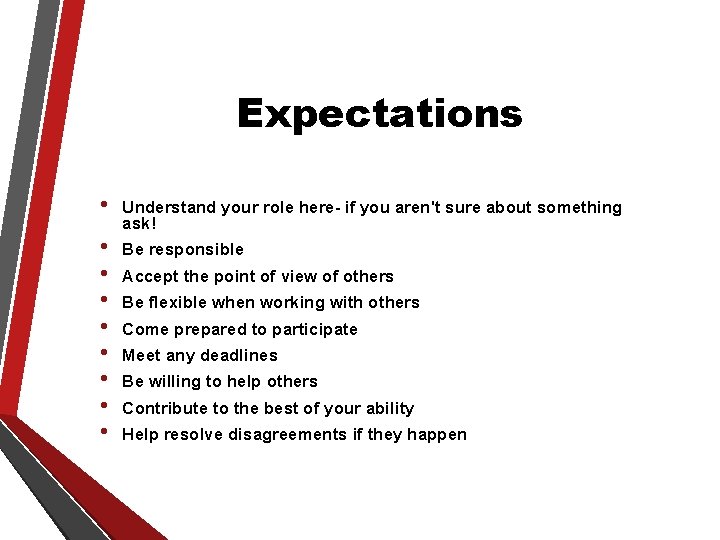 Expectations • Understand your role here- if you aren't sure about something ask! •