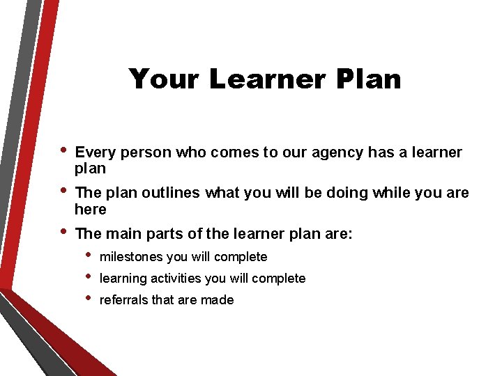 Your Learner Plan • Every person who comes to our agency has a learner