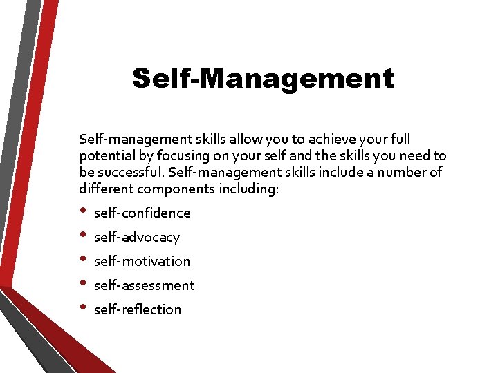 Self-Management Self-management skills allow you to achieve your full potential by focusing on your