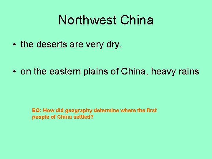 Northwest China • the deserts are very dry. • on the eastern plains of