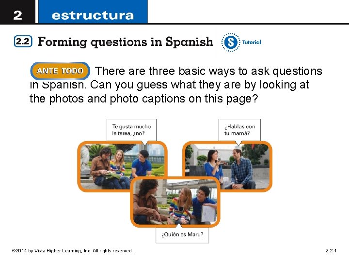 There are three basic ways to ask questions in Spanish. Can you guess what