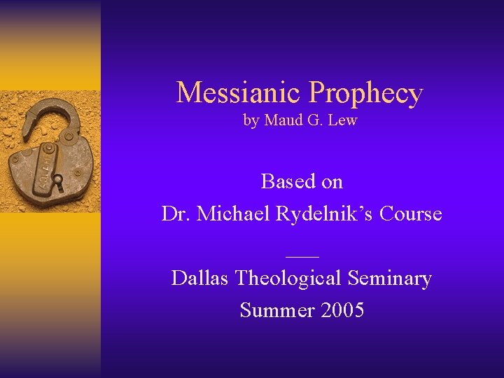 Messianic Prophecy by Maud G. Lew Based on Dr. Michael Rydelnik’s Course ___ Dallas