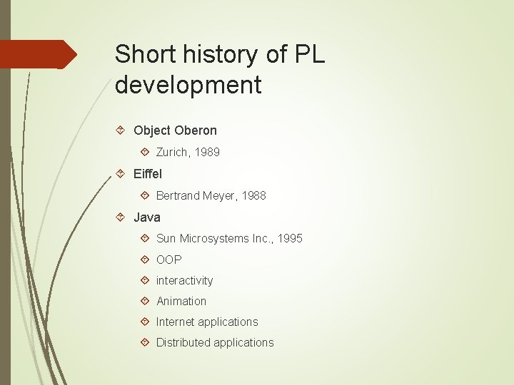Short history of PL development Object Oberon Zurich, 1989 Eiffel Bertrand Meyer, 1988 Java