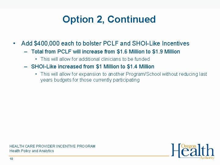 Option 2, Continued • Add $400, 000 each to bolster PCLF and SHOI-Like Incentives