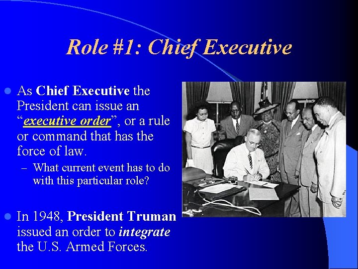 Role #1: Chief Executive l As Chief Executive the President can issue an “executive