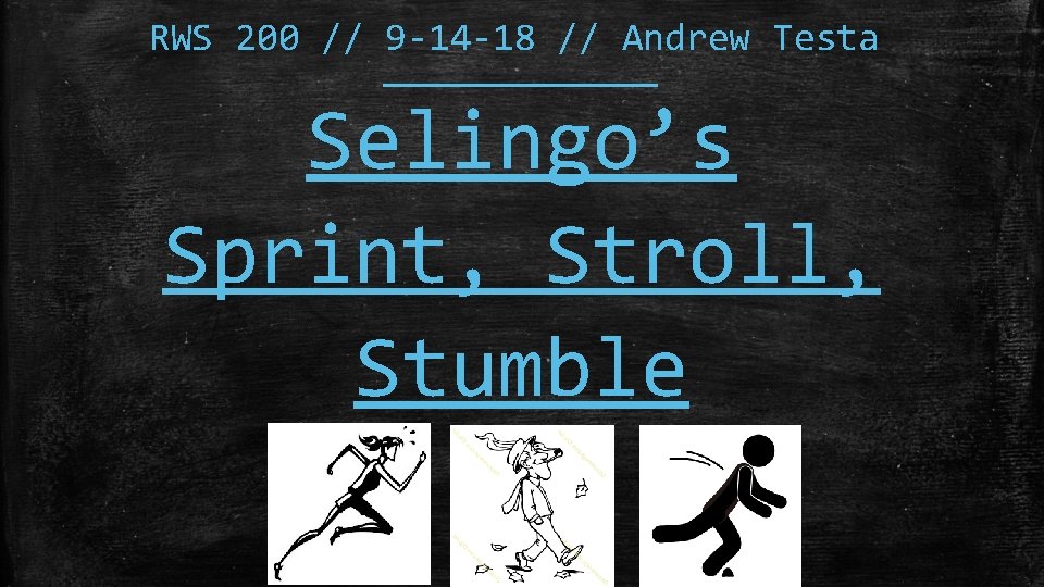 RWS 200 // 9 -14 -18 // Andrew Testa Selingo’s Sprint, Stroll, Stumble 