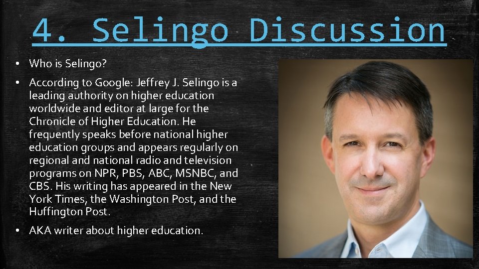 4. Selingo Discussion • Who is Selingo? • According to Google: Jeffrey J. Selingo