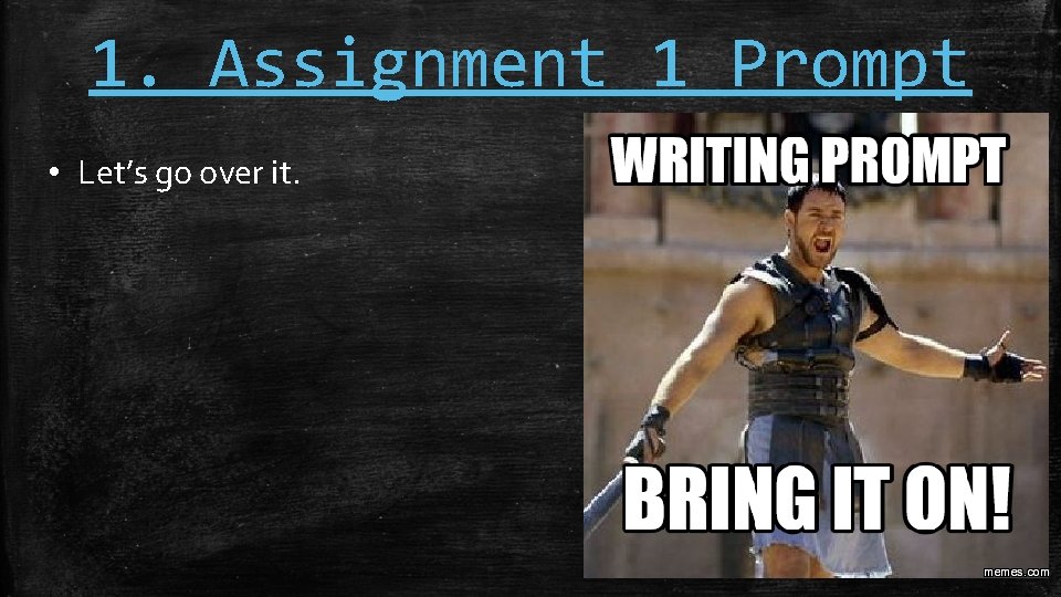 1. Assignment 1 Prompt • Let’s go over it. 