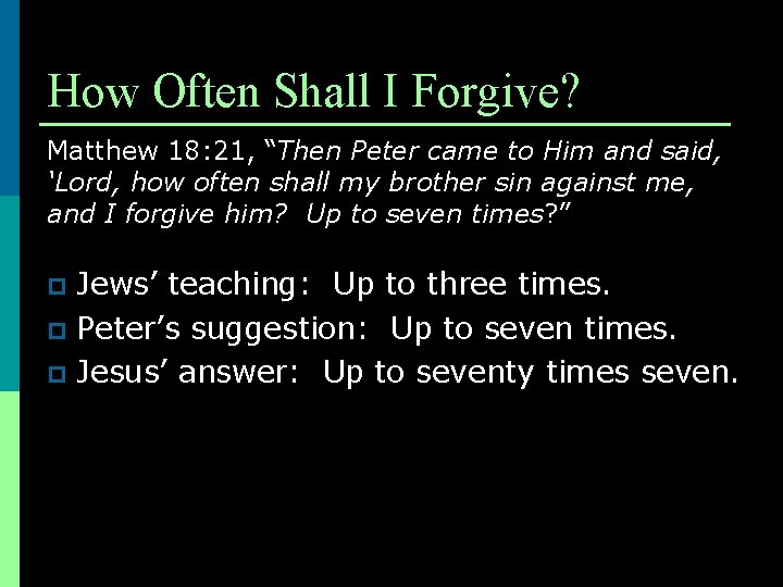 How Often Shall I Forgive? Matthew 18: 21, “Then Peter came to Him and