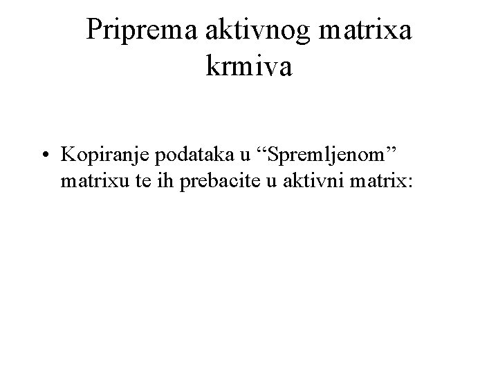 Priprema aktivnog matrixa krmiva • Kopiranje podataka u “Spremljenom” matrixu te ih prebacite u