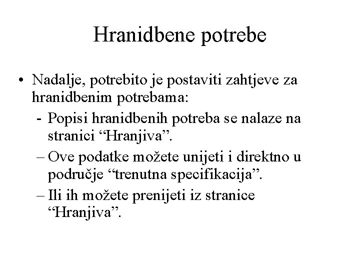 Hranidbene potrebe • Nadalje, potrebito je postaviti zahtjeve za hranidbenim potrebama: - Popisi hranidbenih