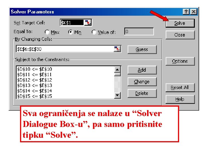 Sva ograničenja se nalaze u “Solver Dialogue Box-u”, pa samo pritisnite tipku “Solve”. 