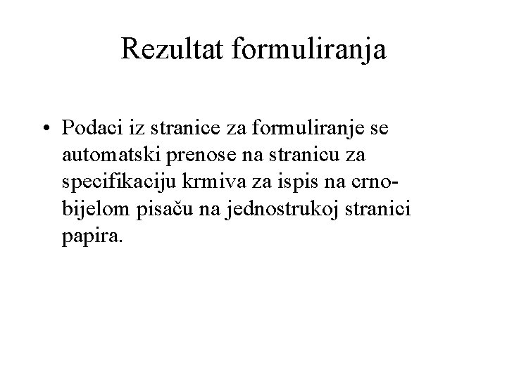 Rezultat formuliranja • Podaci iz stranice za formuliranje se automatski prenose na stranicu za