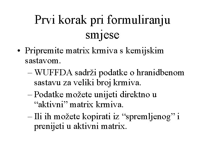 Prvi korak pri formuliranju smjese • Pripremite matrix krmiva s kemijskim sastavom. – WUFFDA