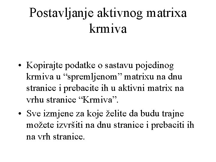 Postavljanje aktivnog matrixa krmiva • Kopirajte podatke o sastavu pojedinog krmiva u “spremljenom” matrixu