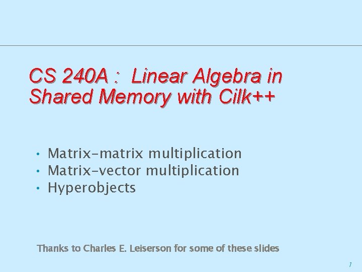 CS 240 A : Linear Algebra in Shared Memory with Cilk++ • Matrix-matrix multiplication