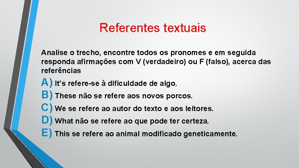 Referentes textuais Analise o trecho, encontre todos os pronomes e em seguida responda afirmações