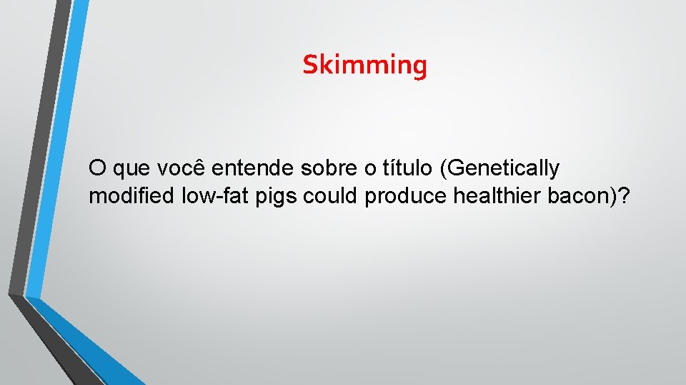 Skimming O que você entende sobre o título (Genetically modified low-fat pigs could produce