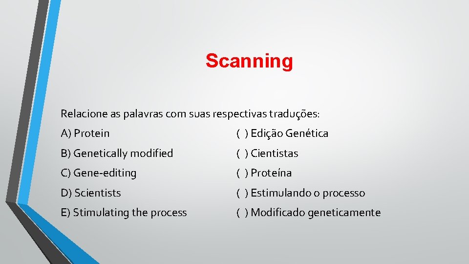 Scanning Relacione as palavras com suas respectivas traduções: A) Protein ( ) Edição Genética