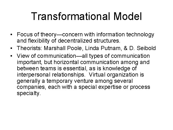 Transformational Model • Focus of theory—concern with information technology and flexibility of decentralized structures.