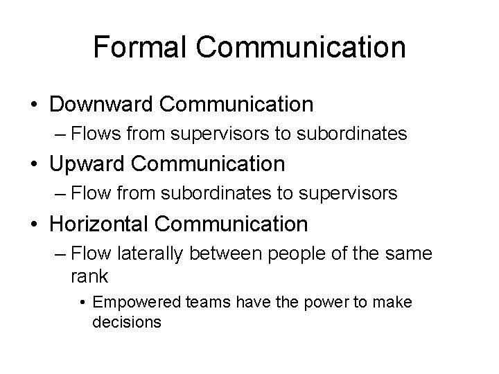 Formal Communication • Downward Communication – Flows from supervisors to subordinates • Upward Communication