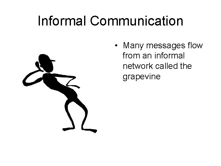 Informal Communication • Many messages flow from an informal network called the grapevine 