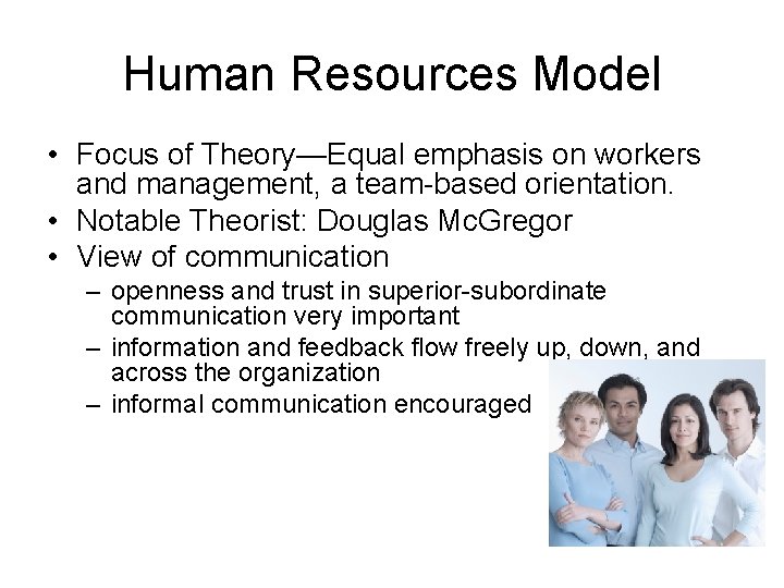 Human Resources Model • Focus of Theory—Equal emphasis on workers and management, a team-based