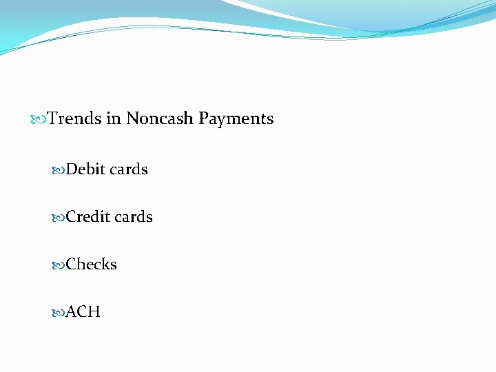  Trends in Noncash Payments Debit cards Credit cards Checks ACH 