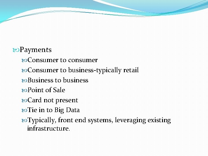  Payments Consumer to consumer Consumer to business-typically retail Business to business Point of
