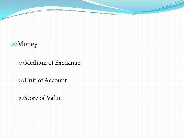  Money Medium of Exchange Unit of Account Store of Value 