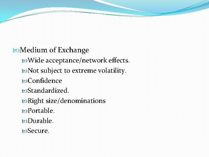  Medium of Exchange Wide acceptance/network effects. Not subject to extreme volatility. Confidence Standardized.