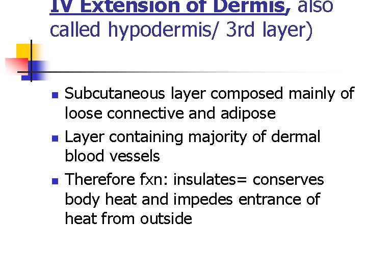 IV Extension of Dermis, also called hypodermis/ 3 rd layer) n n n Subcutaneous