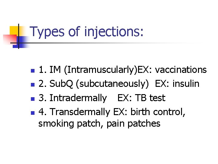 Types of injections: n n 1. IM (Intramuscularly)EX: vaccinations 2. Sub. Q (subcutaneously) EX: