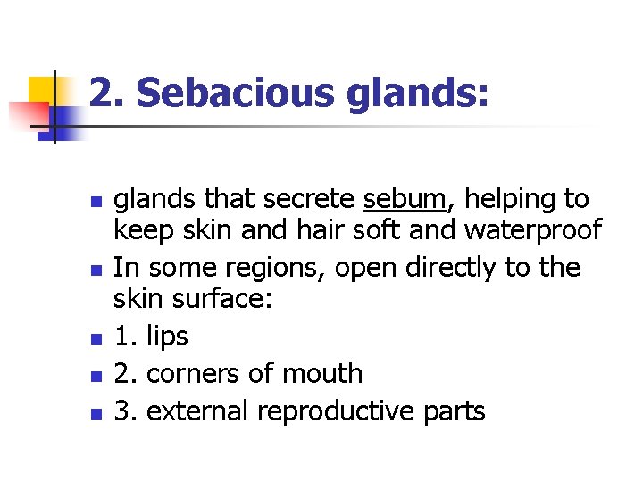 2. Sebacious glands: n n n glands that secrete sebum, helping to keep skin