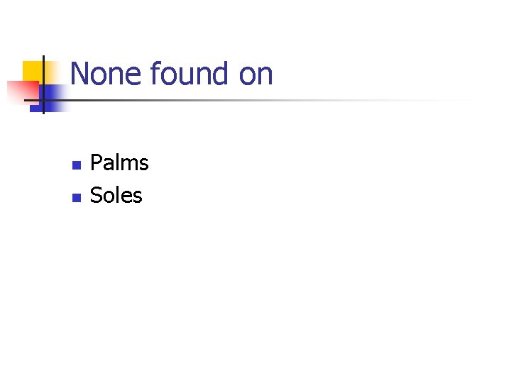 None found on n n Palms Soles 