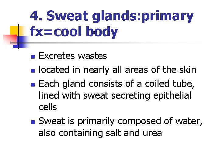 4. Sweat glands: primary fx=cool body n n Excretes wastes located in nearly all