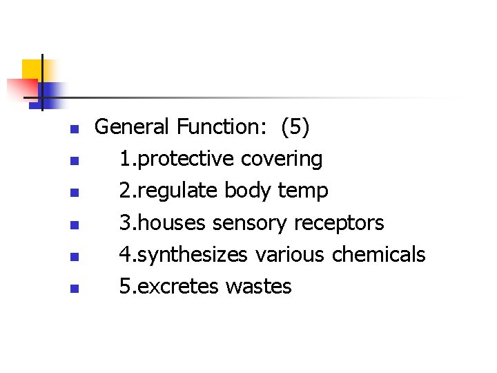 n n n General Function: (5) 1. protective covering 2. regulate body temp 3.