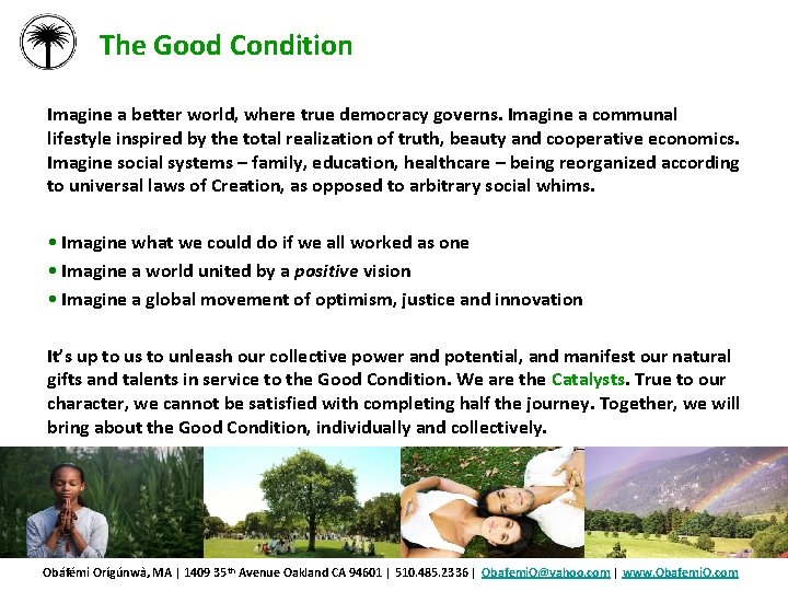 The Good Condition Imagine a better world, where true democracy governs. Imagine a communal