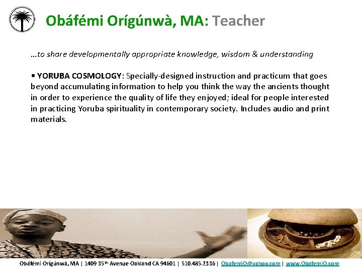 Obáfémi Orígúnwà, MA: Teacher …to share developmentally appropriate knowledge, wisdom & understanding • YORUBA