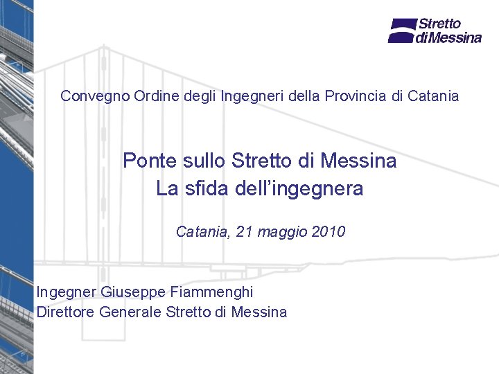 Convegno Ordine degli Ingegneri della Provincia di Catania Ponte sullo Stretto di Messina La