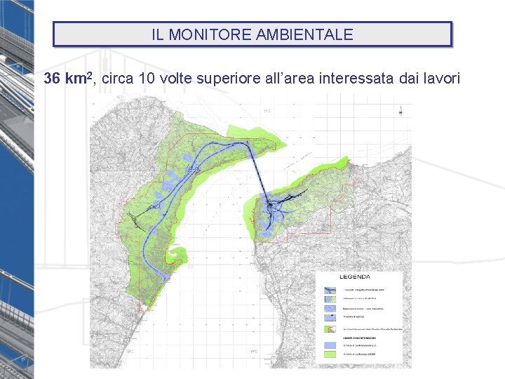 IL MONITORE AMBIENTALE 36 km 2, circa 10 volte superiore all’area interessata dai lavori