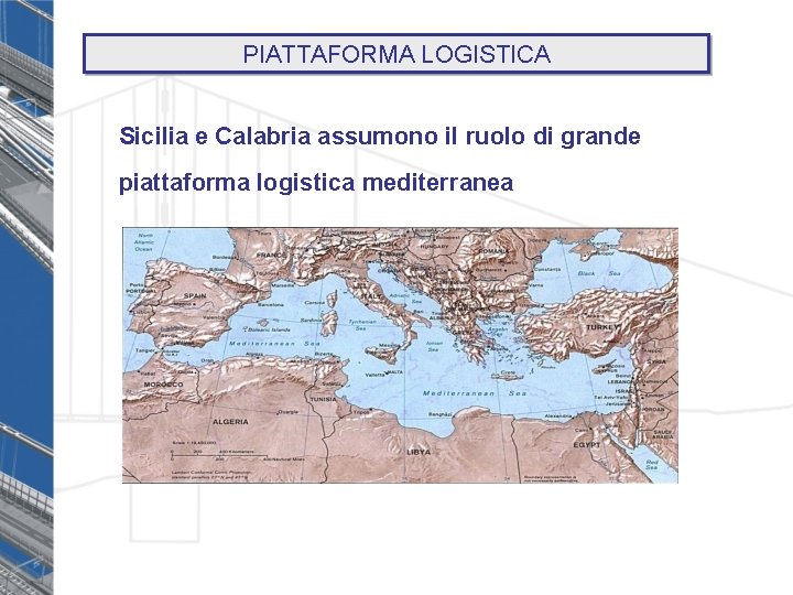 PIATTAFORMA LOGISTICA Sicilia e Calabria assumono il ruolo di grande piattaforma logistica mediterranea 