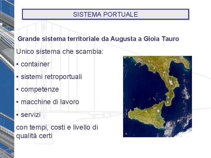 SISTEMA PORTUALE Grande sistema territoriale da Augusta a Gioia Tauro Unico sistema che scambia: