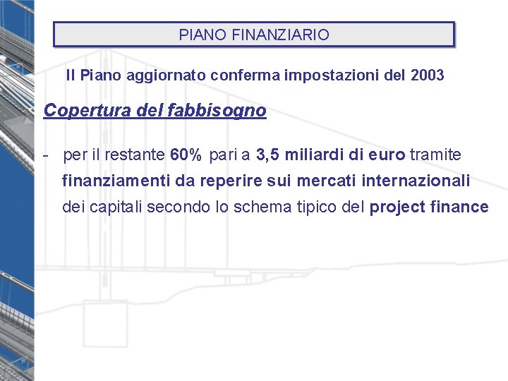 PIANO FINANZIARIO Il Piano aggiornato conferma impostazioni del 2003 Copertura del fabbisogno - per