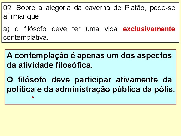 02. Sobre a alegoria da caverna de Platão, pode-se afirmar que: a) o filósofo