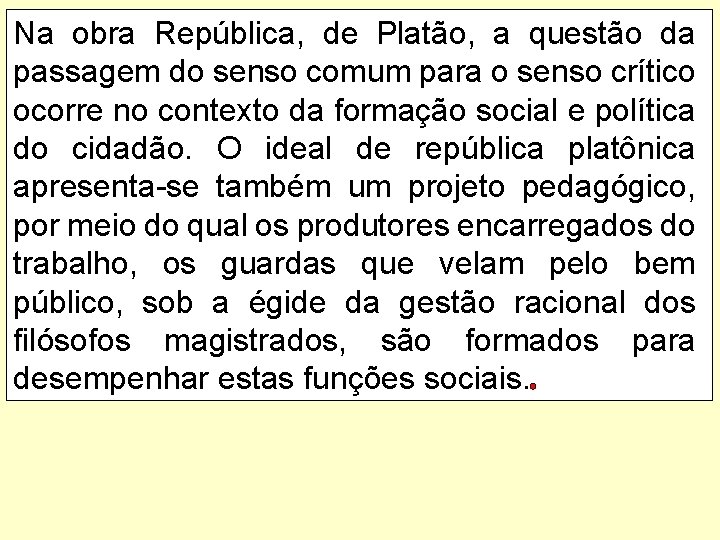 Na obra República, de Platão, a questão da passagem do senso comum para o